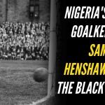 Sam Henshaw Ibiam: Nigeria's First Goalkeeper