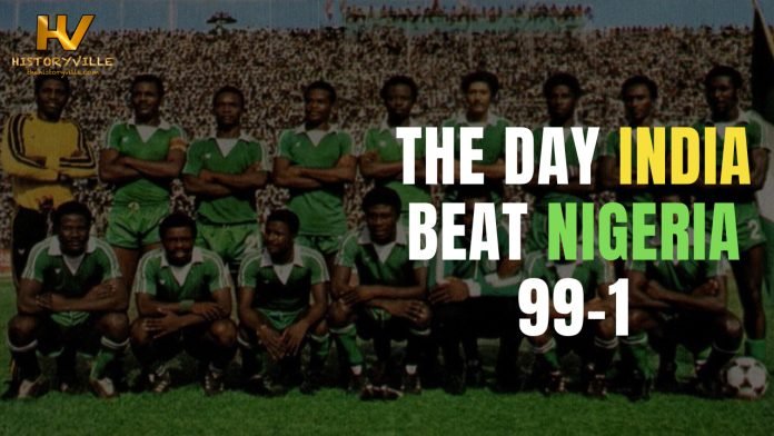 The Day India Beat Nigeria 99-1