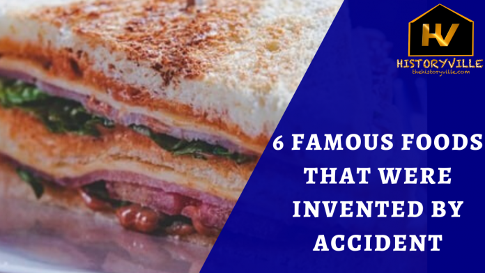 6 Famous Foods that were Invented by Accident